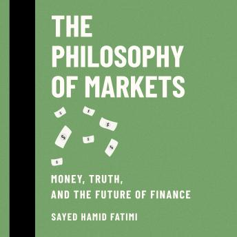 The Philosophy of Markets: Money, Truth, and the Future of Finance
