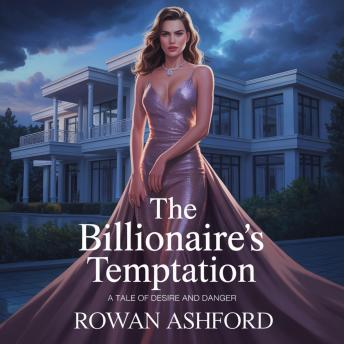 The Billionaire’s Temptation: A Tale of Desire and Danger
