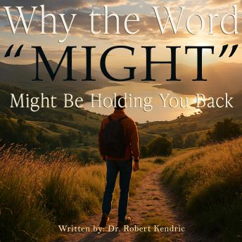 Why the Word 'Might' Might Be Holding You Back