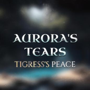Tigress's Peace: Aurora's Tears