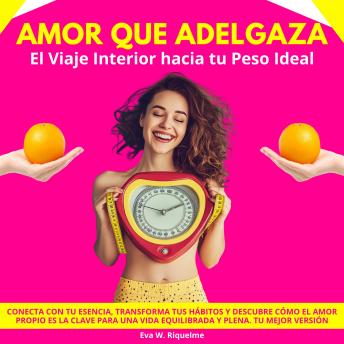 [Spanish] - Amor que Adelgaza: El Viaje Interior hacia tu Peso Ideal. Conecta con tu esencia, transforma tus hábitos y descubre cómo el amor propio es la clave para una vida equilibrada y plena. Tu Mejor Versión