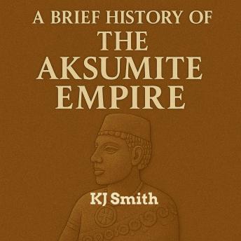 A Brief History of the Aksumite Empire