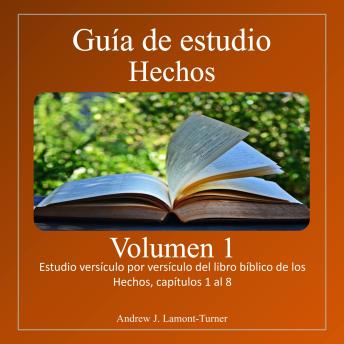 [Spanish] - Guía de Estudio: Hechos Volumen 1: Estudio versículo a versículo del libro bíblico de los Hechos, capítulos 1 al 8