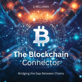 The Blockchain Connector: Bridging the Gap Between Chains