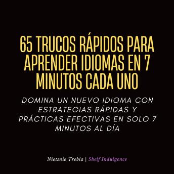 [Spanish] - 65 Trucos Rápidos Para Aprender Idiomas En 7 Minutos Cada Uno: Domina un nuevo idioma con estrategias rápidas y prácticas efectivas en solo 7 minutos al día