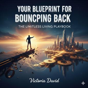 Your Blueprint for Bouncing Back: The Limitless Living Playbook