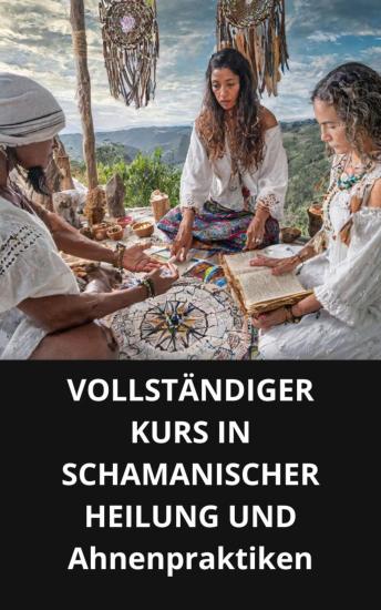 [German] - VOLLSTÄNDIGER KURS IN SCHAMANISCHER HEILUNG UND Ahnenpraktiken