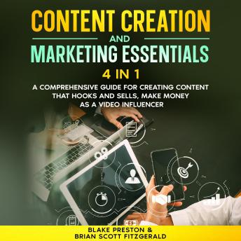 Content Creation & Marketing Essentials : 4 Book in 1: A Comprehensive Guide for Creating Content That Hooks and Sells, Make Money as a Video Influencer
