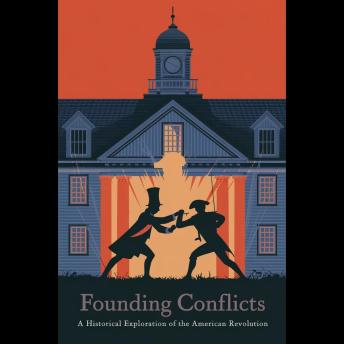 Founding Conflicts: A Historical Exploration of the American Revolution