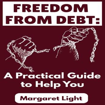 Freedom from Debt:  A Practical Guide to Help You