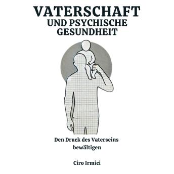 [German] - Vaterschaft und psychische Gesundheit: Den Druck des Vaterseins bewältigen