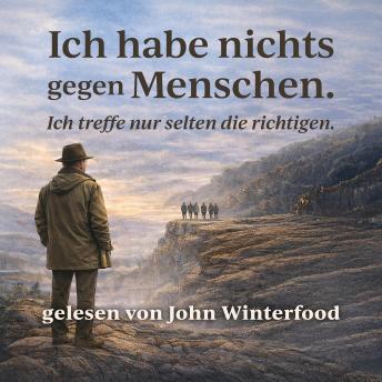 [German] - Ich habe nichts gegen Menschen - Ich treffe nur selten die richtigen.: 'Humorvolle Geschichten über Menschen, Begegnungen und die Kunst, sich selbst im Weg zu stehen'