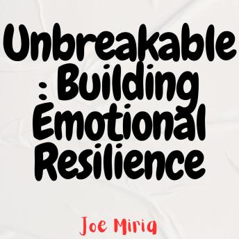 Unbreakable: Building Emotional Resilience