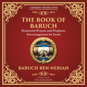 The Books of Baruch & The Exiles – The Lost Prophecies of Jerusalem and the Babylonian Captivity: The Secret Writings of the Prophet Baruch and the Future of Israel - A Modern Translation - Adapted for the Contemporary Reader