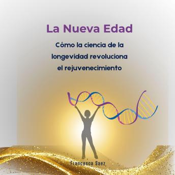 [Spanish] - La Nueva Edad: La ciencia ha cambiado las reglas del envejecimiento: así puedes aprovecharlo