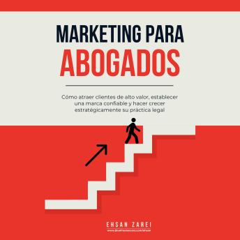 [Spanish] - Marketing para abogados: Cómo atraer clientes de alto valor, establecer una marca confiable y hacer crecer estratégicamente su práctica legal