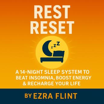 A 14-Night System to Sleep Better and Recharge: Practical Sleep Tips and Sleep Hygiene Habits to Help You Cope with Insomnia, Rest More Deeply, and Wake Up with More Energy
