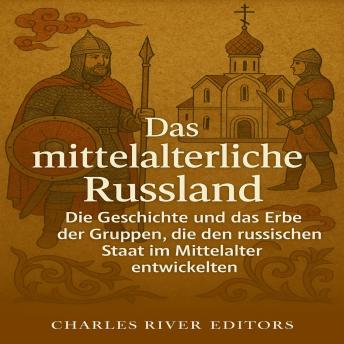 [German] - Das mittelalterliche Russland: Die Geschichte und das Erbe der Gruppen, die den russischen Staat im Mittelalter entwickelten