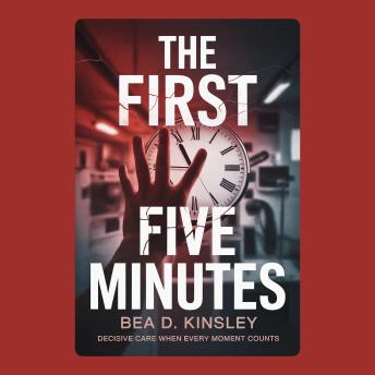 The First Five Minutes: Decisive Care When Every Moment Counts