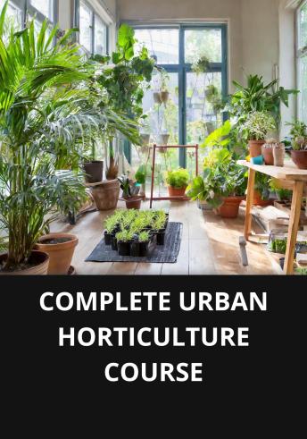 COMPLETE URBAN HORTICULTURE COURSE