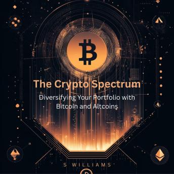 The Crypto Spectrum: Diversifying Your Portfolio with Bitcoin and Altcoins