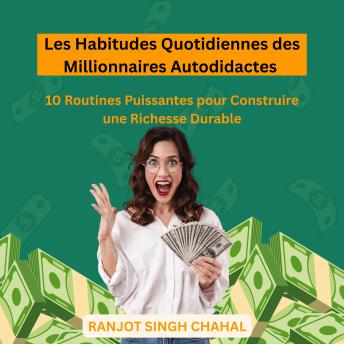 [French] - Les Habitudes Quotidiennes des Millionnaires Autodidactes: 10 Routines Puissantes pour Construire une Richesse Durable