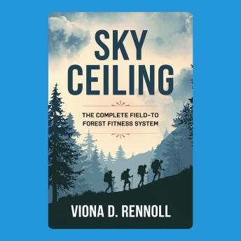 Sky Ceiling: The Complete Field-to-Forest Fitness System