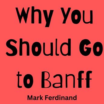 Why You Should Go to Banff