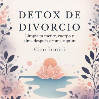 [Spanish] - Detox de Divorcio: Limpia tu mente, cuerpo y alma después de una ruptura