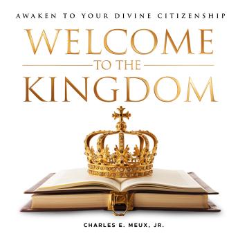 Welcome to the Kingdom: Awaken to Your Divine Citizenship