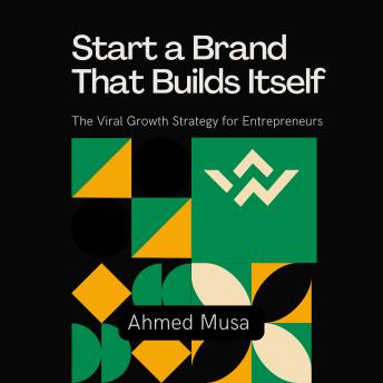 Start a Brand That Builds Itself: The Viral Growth Strategy for Entrepreneurs