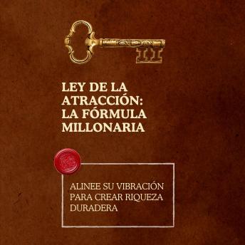 [Spanish] - Ley de la atracción: la fórmula millonaria: Alinee su vibración para crear riqueza duradera
