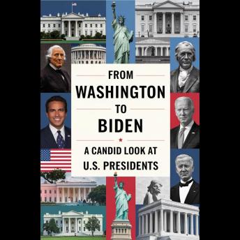 From Washington to Biden: A Candid Look at U.S. Presidents