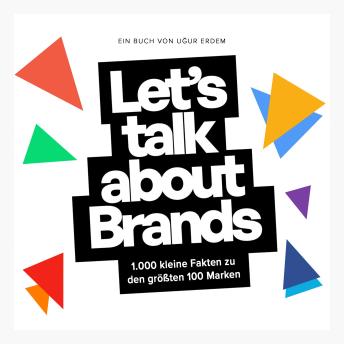 [German] - Let's talk about Brands: 1.000 kleine Fakten zu den größten 100 Marken