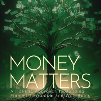 Money Matters: A Holistic Approach to Building Financial Freedom and Well-Being