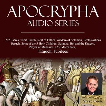 Apocrypha Audio Series: 1&2 Esdras, Tobit, Judith, Rest of Esther, Wisdom of Solomon, Ecclesiasticus, Baruch, Song of the 3 Holy Children, Susanna, Bel and the Dragon, Prayer of Manasses, 1&2 Maccabees, 1Enoch, Jubilees
