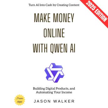 Make Money Online with Qwen AI:: Turn AI Into Cash by Creating Content, Building Digital Products, and Automating Your Income