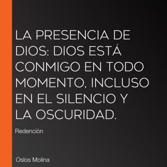 [Spanish] - La presencia de Dios: Dios está conmigo en todo momento, incluso en el silencio y la oscuridad.: Redención