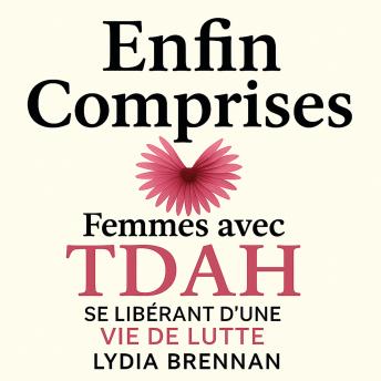 [Portuguese] - Enfin Comprises: Femmes avec TDAH Adulte Se Libérant d'une Vie de Lutte: Maîtrisez Vos Symptômes, Récupérez Votre Confiance et Concevez Votre Vie Idéale Sans le Poids des Regrets Passés