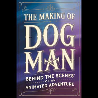 The Making of 'Dog Man': Behind the Scenes of an Animated Adventure