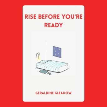 Rise Before You're Ready