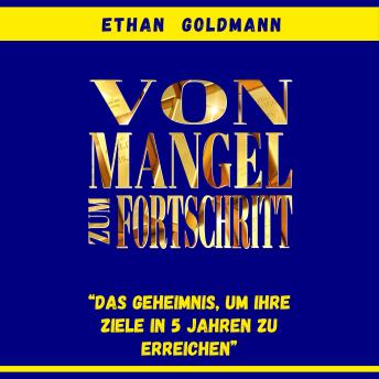 [German] - Vom Mangel zum Fortschritt: Das Geheimnis, um Ihr finanzielles Ziel in fünf Jahren zu erreichen.