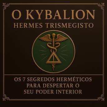 [Portuguese] - O Kybalion: Os 7 Segredos Herméticos para Despertar o Seu Poder Interior