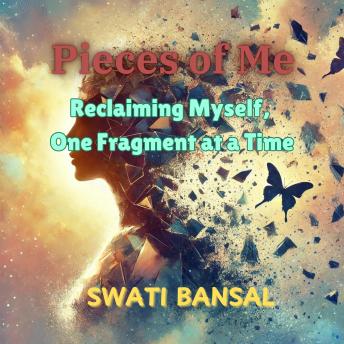 Pieces of Me: Reclaiming Myself, One Fragment at a Time