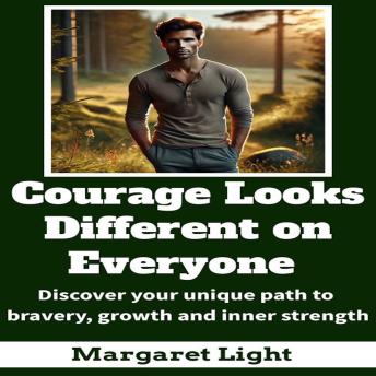 Courage Looks Different on Everyone:: Discover your unique path to bravery, growth and inner strength.