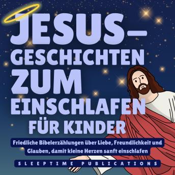 [German] - Jesus-Geschichten zum Einschlafen für Kinder: Friedliche Bibelerzählungen über Liebe, Freundlichkeit und Glauben, damit kleine Herzen sanft einschlafen