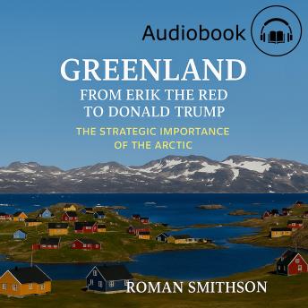 Greenland: From Erik the Red to Donald Trump: The Strategic Importance of the Arctic