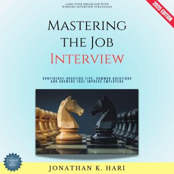 Mastering the Job Interview:: Land Your Dream Job with Winning Interview Strategies (Confidence-Boosting Tips, Common Questions, and Answers That Impress Employers)