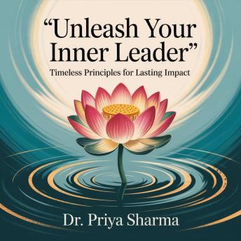 Unleash Your Inner Leader: Timeless Principles for Lasting Impact