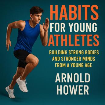 Habits for Young Athletes: Building Strong Bodies and Stronger Minds from a Young Age
